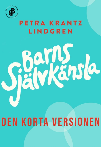 Barns självkänsla. Den korta versionen; Petra Krantz Lindgren; 2019