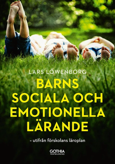 Barns sociala och emotionella lärande : utifrån förskolans läroplan; Lars Löwenborg; 2019