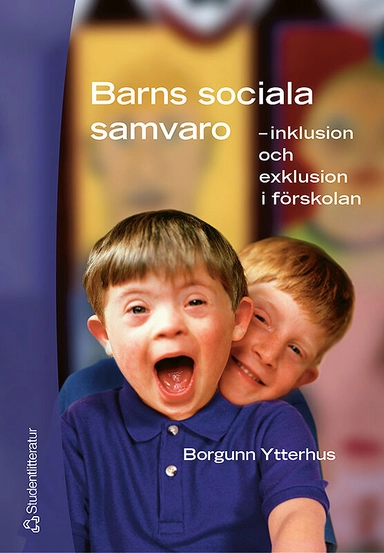 Barns sociala samvaro - inklusion och exklusion i förskolan; Borgunn Ytterhus; 2003