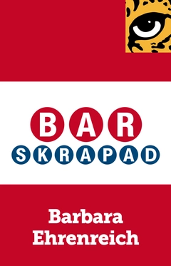 Barskrapad : konsten att hanka sig fram; Barbara Ehrenreich; 2013