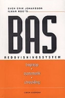 BAS Redovisningssystem - Begrepp - Systematik - Utveckling; Sven Erik Johansson, Ilmar Roots; 1996