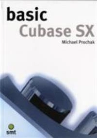 Basic Cubase SX; Michael Prochak; 2004