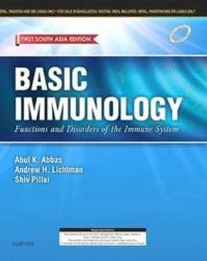 Basic Immunology: Functions and Disorders of the Immune System - First South Asia Edition; Abul K. Abbas; 2017