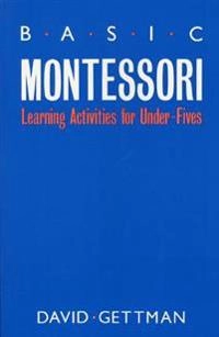 Basic Montessori : learning activities for under-fives; David Gettman; 1988