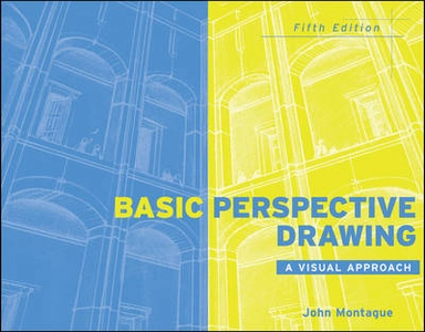 Basic Perspective Drawing: A Visual Approach; John Montague; 2010