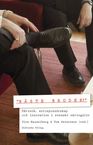 "Bäste broder!" : nätverk, entreprenörskap och innovation i svenskt näringsliv; Ylva Hasselberg, Tom Petersson, Fredrik Andersson; 2006