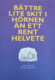 Bättre lite skit i hörnen än ett rent helvete; pseud. Kajsa Lindkvist; 2000