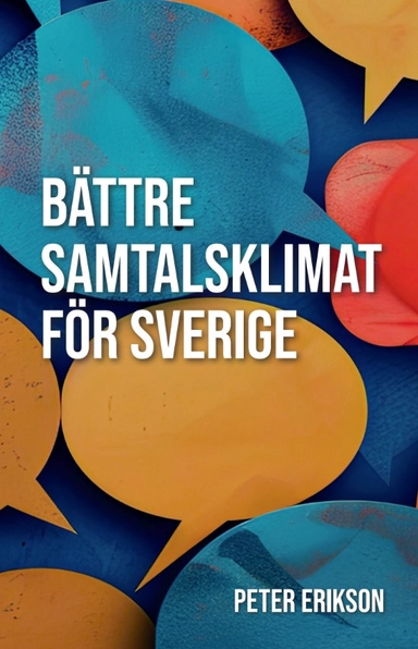 Bättre samtalsklimat för Sverige; Peter Erikson; 2024