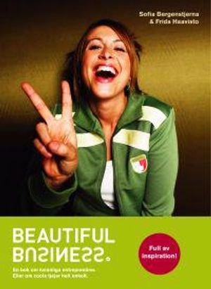 Beautiful Business : en bok om kvinnliga entreprenörer. Eller om coola tjejer helt enkelt; Sofia Bergenstjerna, Frida Haavisto; 2006