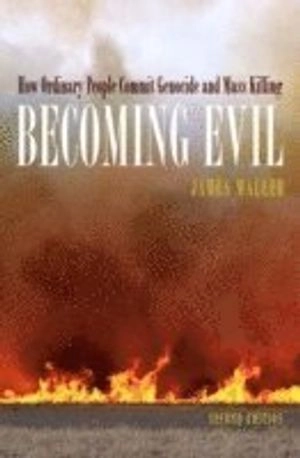 Becoming evil : how ordinary people commit genocide and mass killing; James Waller; 2007