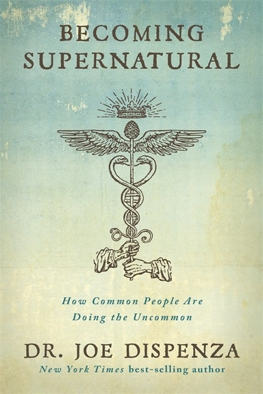 Becoming supernatural - how common people are doing the uncommon; Francesco Dispenza; 2017