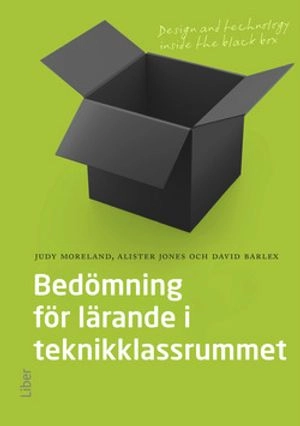 Bedömning för lärande i teknik-klassrummet : design and technology inside the black box; Judy Moreland, Alister Jones, David Barlex; 2015