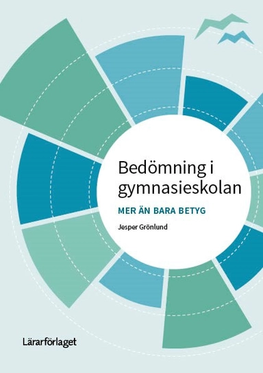 Bedömning i gymnasieskolan : mer än bara betyg; Jesper Grönlund; 2024