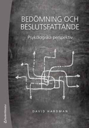 Bedömning och beslutsfattande : psykologiska perspektiv; David Hardman; 2016