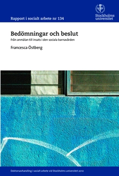 Bedömningar och beslut : Från anmälan till insats i den sociala barnavården; Francesca Östberg; 2015