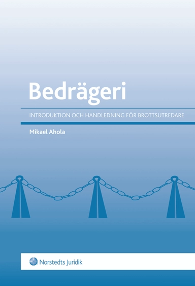 Bedrägeri : introduktion och handledning för brottsutredare; Mikael Ahola; 2013