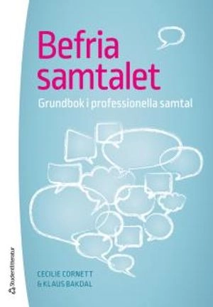 Befria samtalet : grundbok i professionella samtal; Cecilie Cornett, Klaus Bakdal; 2015