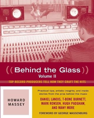 Behind the glass. top producers tell how they craft the hits; Howard Massey; 2009