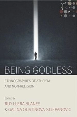 Being godless : ethnographies of atheism and non-religion [Elektronisk resurs]; Roy Llera Blanes, Galina Oustinova-Stjepanovic; 2017