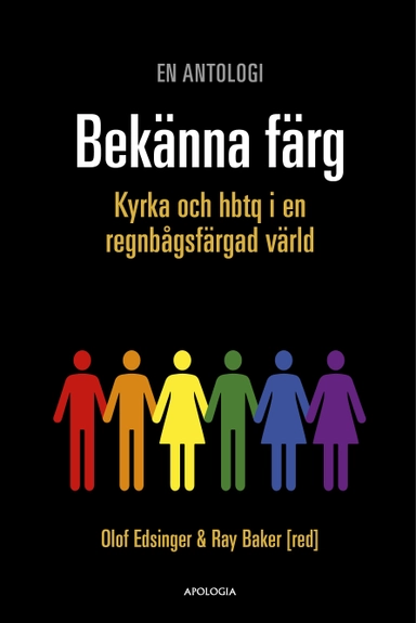 Bekänna färg : kyrka och hbtq i en regnbågsfärgad värld; Olof Edsinger, Ray Baker; 2019