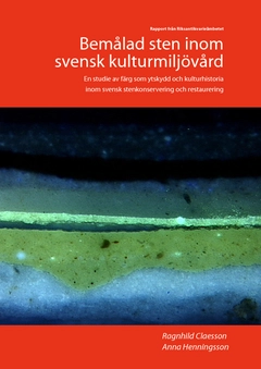 Bemålad sten inom svensk kulturmiljövård; Ragnhild Claesson, Anna Henningsson; 2011