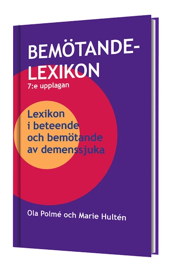 Bemötandelexikon 7:upplagan: Lexikon i beteende och bemötande av demenssjuka; Ola Polmé, Marie Hultén; 2021