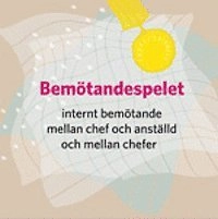 Bemötandespelet 3 Internt bemötande mellan chef och anställd och mellan chefer.; Katarina Weiner Thordarson; 2014