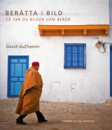 Berätta i bild - så tar du bilder som berör; David Duchemin; 2009