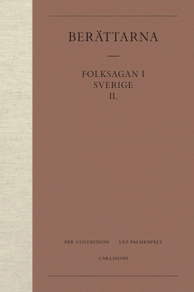 Berättarna 2. Folksagan i Sverige; Per Gustavsson, Ulf Palmenfelt; 2017