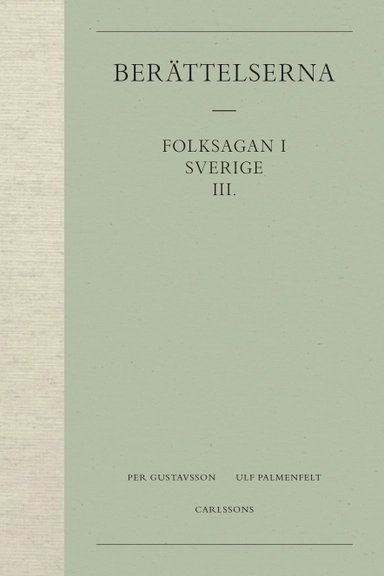 Berättelserna 3. Folksagan i Sverige; Per Gustavsson, Ulf Palmenfelt; 2017