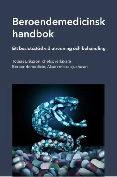 Beroendemedicinsk handbok : ett beslutsstöd vid utredning och behandling; Tobias Eriksson; 2018