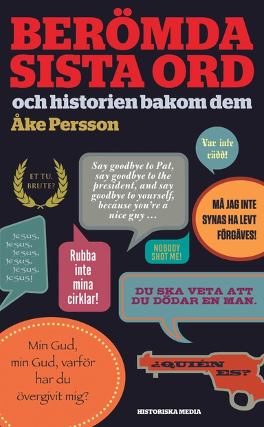 Berömda sista ord : och historien bakom dem; Åke Persson; 2014