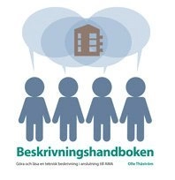 Beskrivningshandboken. Göra och läsa en teknisk beskrivning i anslutning till AMA. Utg 4; Olle Thåström; 2016