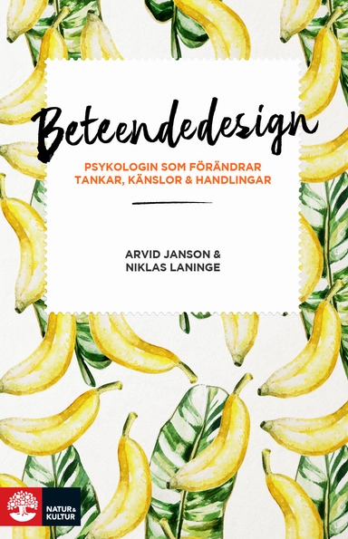 Beteendedesign : psykologin som förändrar tankar, käns; Arvid Janson, Niklas Laninge; 2017