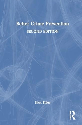 Better crime prevention; Nick Tilley; 2024