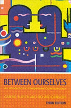 Between ourselves : an introduction to interpersonal communication; Graeme Burton; 2006