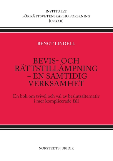 Bevis- och rättstillämpning - en samtidig verksamhet : en bok om tvivel och val av beslutsalternativ i mer komplicerade fall; Bengt Lindell; 2024