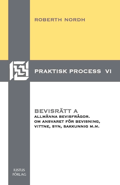 Bevisrätt A : allmänna bevisfrågor. Om ansvaret för bevisning, vittne, syn, sakkunnig m.m.; Roberth Nordh; 2009