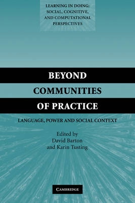 Beyond communities of practice : language, power, and social context; David Barton, Karin Tusting; 2005