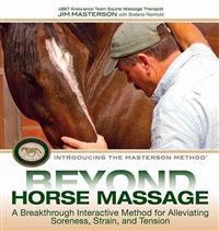 Beyond Horse Massage: A Breakthrough Interactive Method for Alleviating Soreness, Strain, and Tension; Jim Masterson; 2011