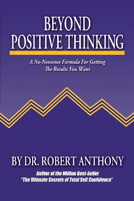 Beyond positive thinking; Robert Anthony; 2004