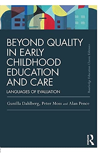 Beyond quality in early childhood education and care : languages of evaluation; Gunilla Dahlberg; 2013