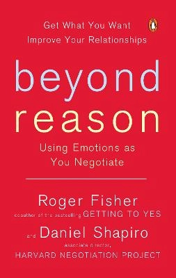 Beyond reason : using emotions as you negotiate; Roger Fisher; 2006