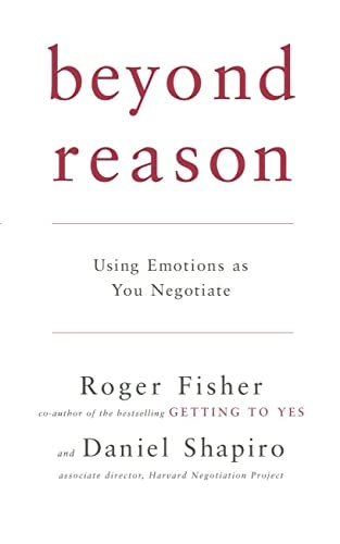 Beyond Reason - Using Emotions as You Negotiate; Roger Fisher; 2005