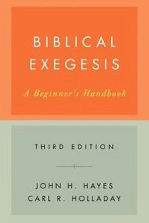 Biblical Exegesis; John H. Hayes, Carl R. Holladay; 2007