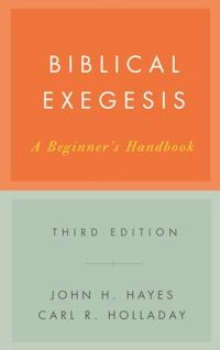 Biblical Exegesis; John H Hayes, Carl R Holladay; 2007