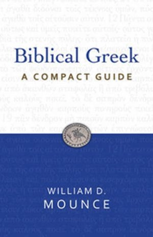 Biblical Greek: A Compact Guide; William D. Mounce; 2011