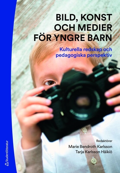 Bild, konst och medier för yngre barn : kulturella redskap och pedagogiska perspektiv; Marie Bendroth Karlsson, Tarja Karlsson Häikiö, Helena Danielsson, Lena O Magnusson, Agneta Sommansson, Linda Sternö, Karolina Westling; 2025