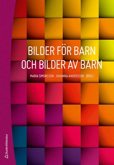 Bilder för barn och bilder av barn; Gunilla Thunberg, Maria Simonsson, Johanna Andersson, Ebba Almsenius, Sven Andersson, Cecilia Axell, Marie Bendroth Karlsson, Britt Claesson, Gunnar Jonsson, Cecilia Lindström, Åsa Rönnqvist, Maria Sundkvist, Eva Änggård; 2023