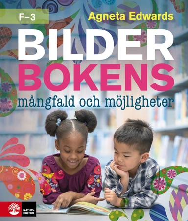 Bilderbokens mångfald och möjligheter F-3; Agneta Edwards; 2023